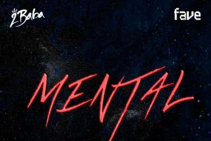 2Baba – Mental Ft. FAVE