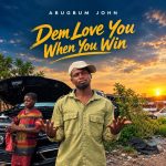 Abugbum John Dem Love You When You Win