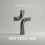 Audio 10 Mo Yesu Mo