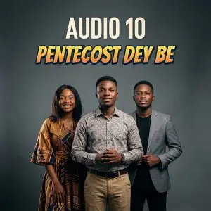 Audio_10_-_Pentecost_Dey_Be-(Mizzyblog.com)