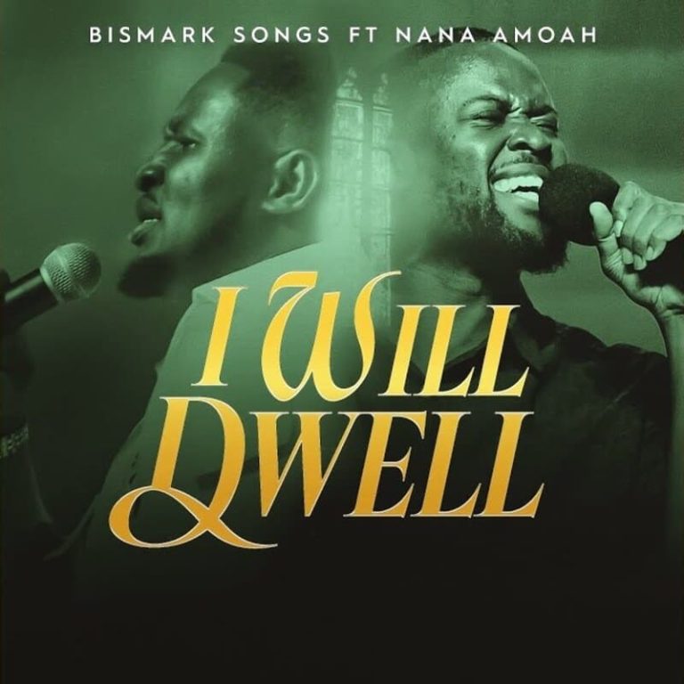 Bismark Songs – I Will Dwell Ft. Nana Amoah 1