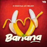 D Voice Banana Ft. Jay Melody