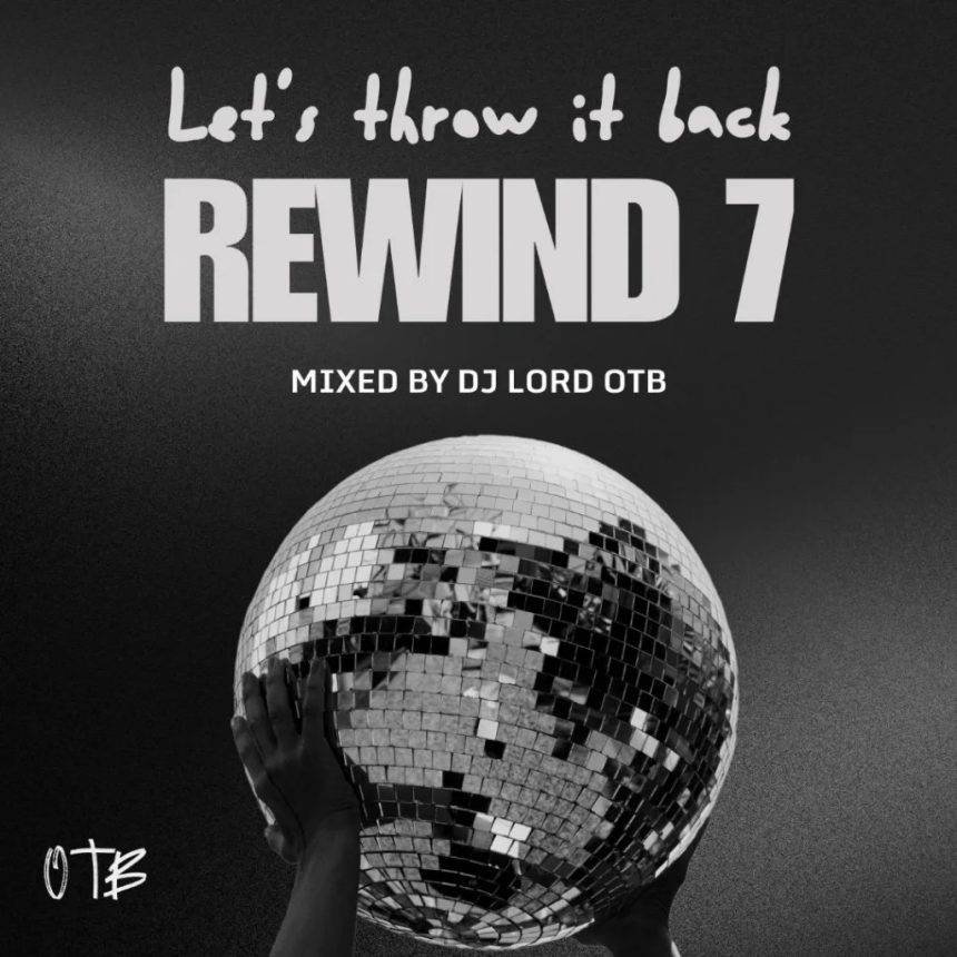 DJ Lord OTB – Rewind 7 Mix Lets Throw It Back
