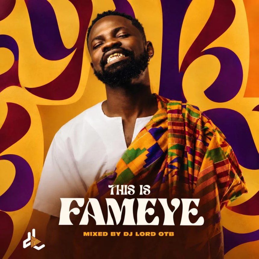 DJ Lord OTB – This Is Fameye Mixtape