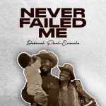 Deborah Paul Enenche – Never Failed Me