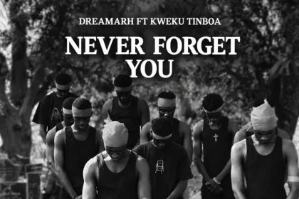 Dreamarh Never Forget You Ft. Kweku Tinboa