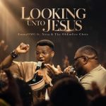 EmmaOMG – Looking Unto Jesus Ft. Nosa The OhEmGee Choir