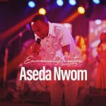Emmanuel Awortwe – Aseda Nwom Worship Medley