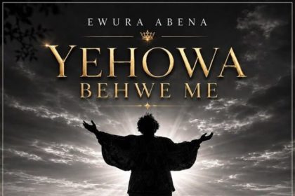 Ewura Abena – Yehowa Behwe Me