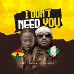 Fancy Gadam Ft. Rude Boy – I DONT NEED YOU