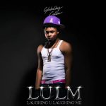 Globalboy Collin – LULM Laughing U Laughing Me