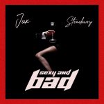 Jux Stonebwoy SEXY AND BAD