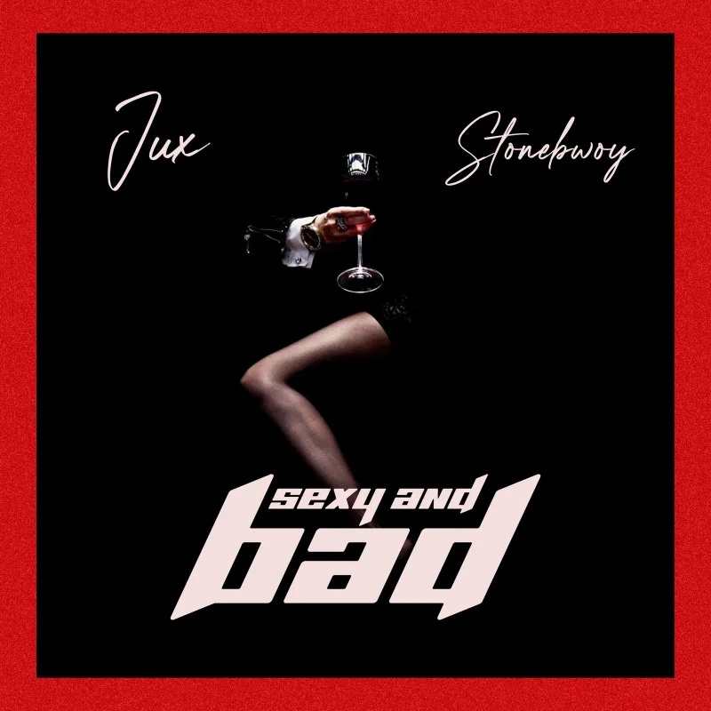 Jux Stonebwoy SEXY AND BAD
