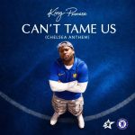 King Promise Cant Tame Us Chelsea Anthem