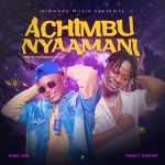 King Zee – Achimbu Nyaamani Ft. Fancy Gadam