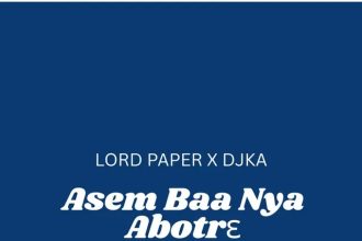 Lord Paper – Asem Baa Nya Abotrɛ Ft. DJ KA