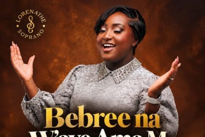 Lordina The Soprano – Bebree Na Waye Ama Me