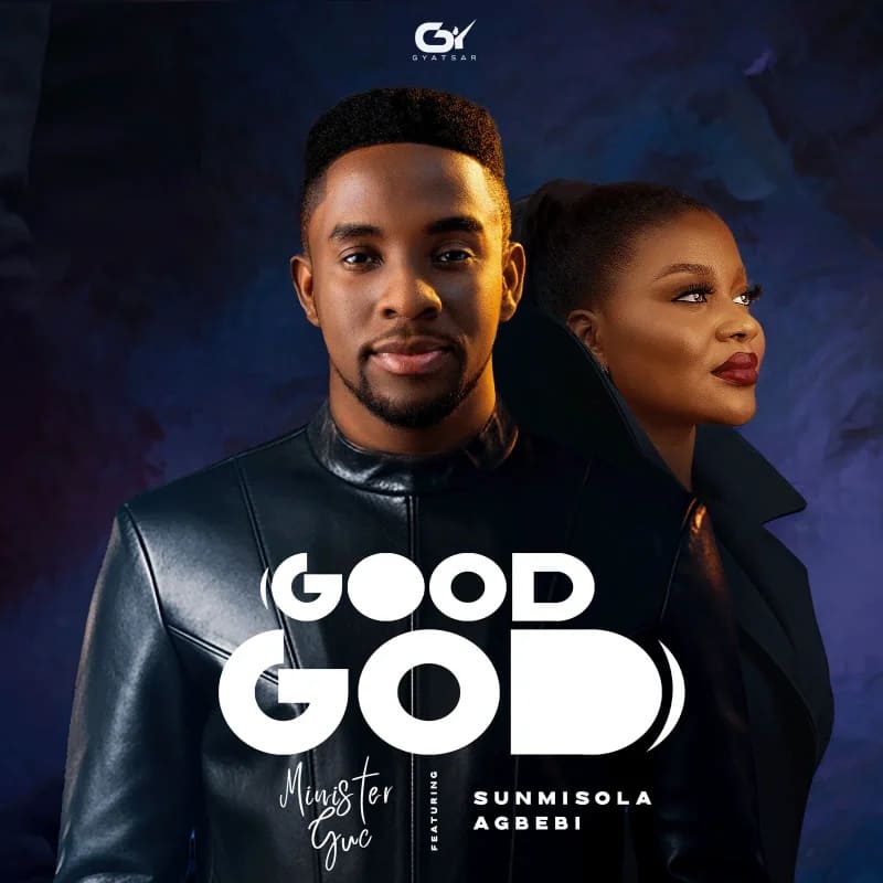 Minister GUC Good God Ft. Sunmisola Agbebi