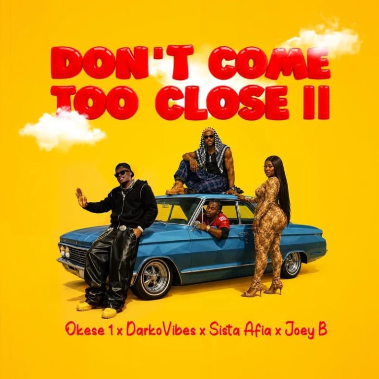 Okese1 – Dont Come Too Close II Remix Ft. DarkoVibes Sista Afia Joey B