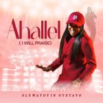 Oluwatoyin Oyetayo – Ahallel I Will Praise