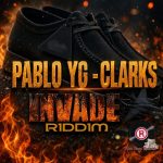 Pablo YG Clarks Invade Riddim