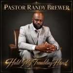 Pastor Randy Brewer – Hold My Trembling Hand