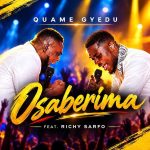 Quame Gyedu – Osabarima Ft. Richy Sarfo