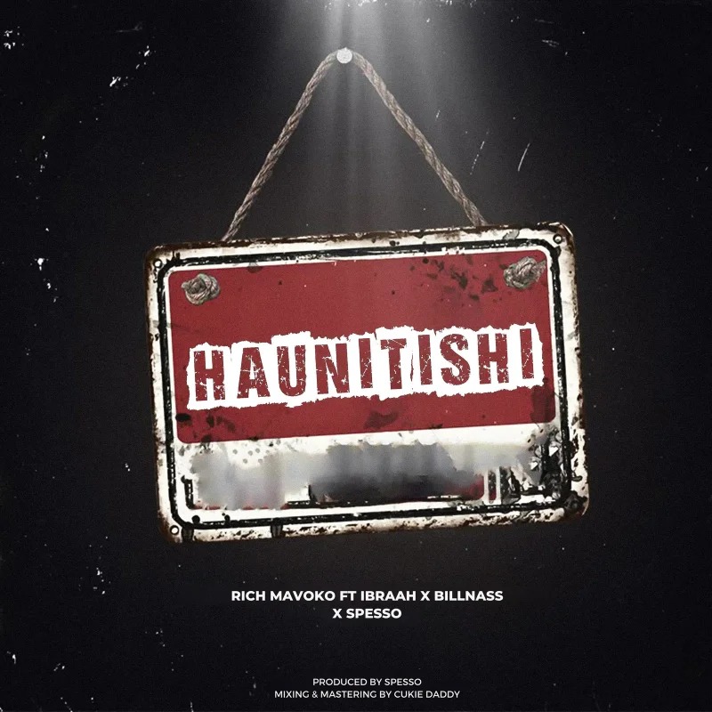 Rich Mavoko – Haunitishi Ft. Billnass Ibraah Spesso