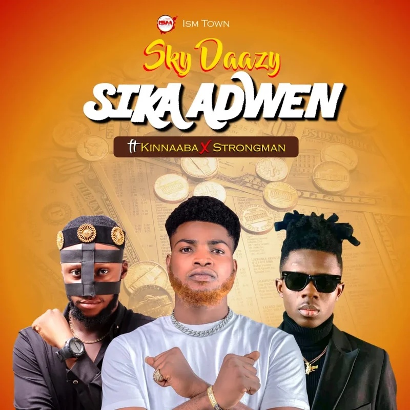 Sky Daazy – Sika Adwen Ft. Kinnaaba Strongman