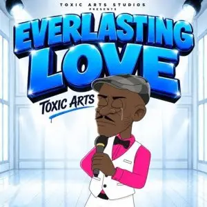 Toxic_Arts_-_Everlasting_Love_ft__Choir_Master-(Mizzyblog.com)