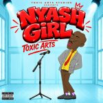 Toxic Arts NYASH GIRL Ft. Choir Master