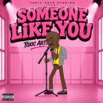 Toxic Arts – SOMEONE LIKE YOU Ft. Choir Master
