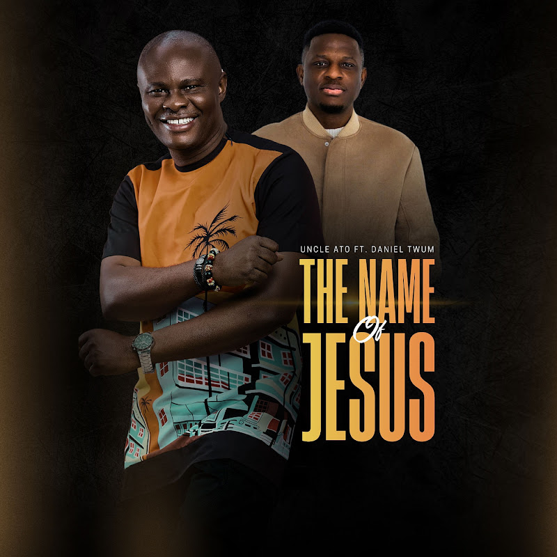 Uncle Ato The Name Of Jesus Ft. Daniel Twum