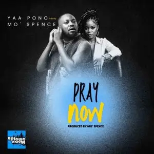 Yaa_Pono_-_Pray_Now_ft__MO____Spence-(Mizzyblog.com)
