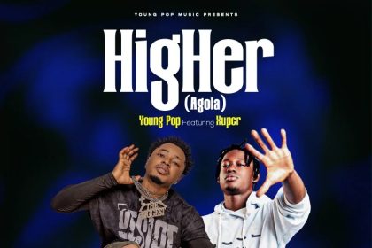 Young Pop Higher Agola Ft. Xuper