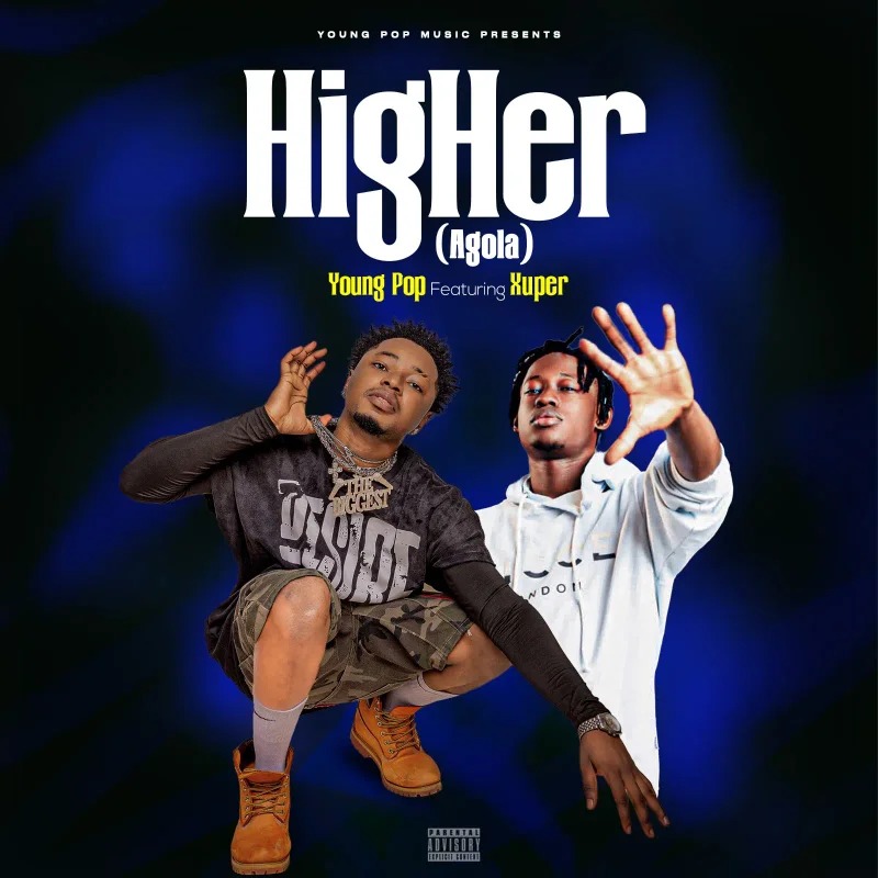 Young Pop Higher Agola Ft. Xuper